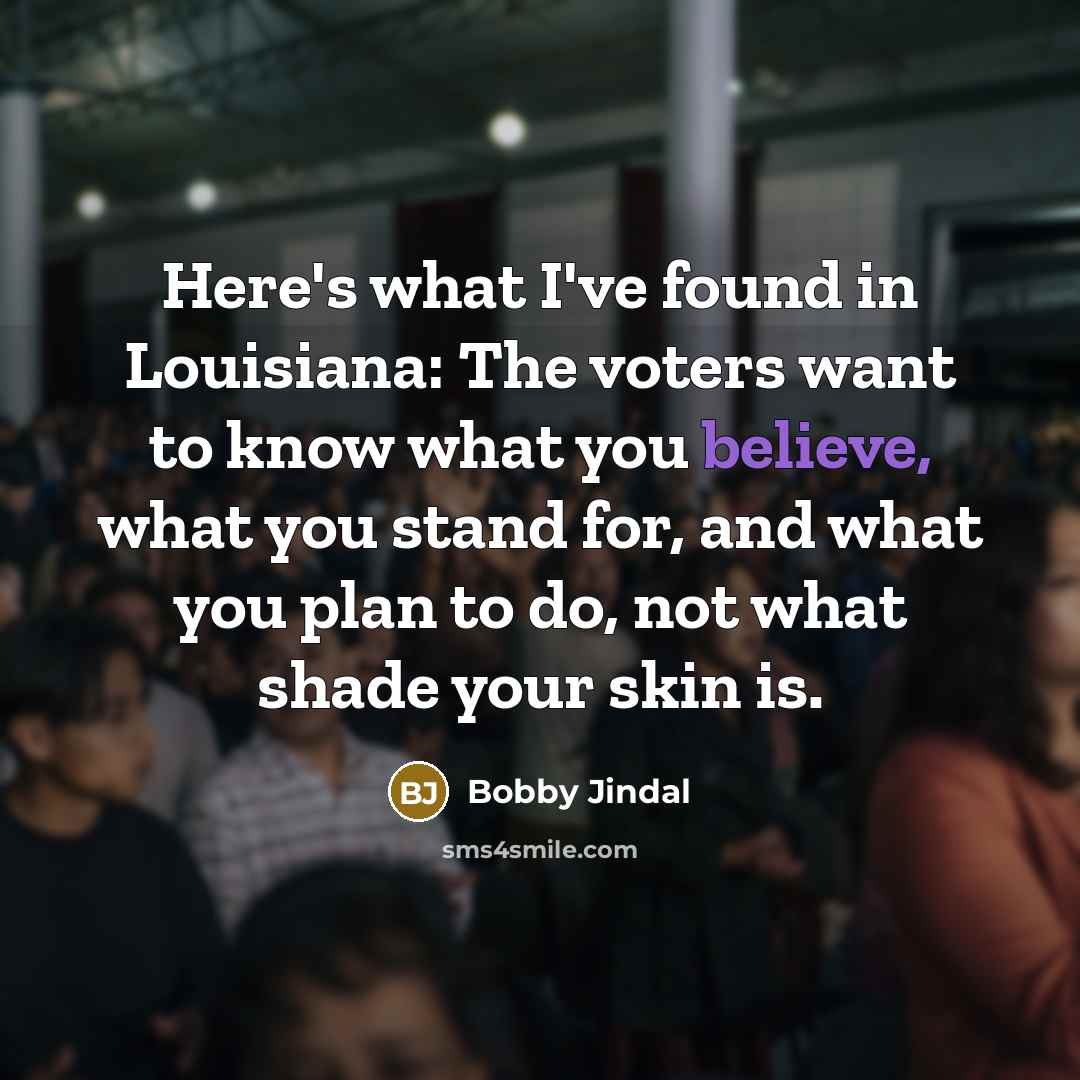 “Here's what I've found in Louisiana: The voters want to…” quote by Bobby Jindal