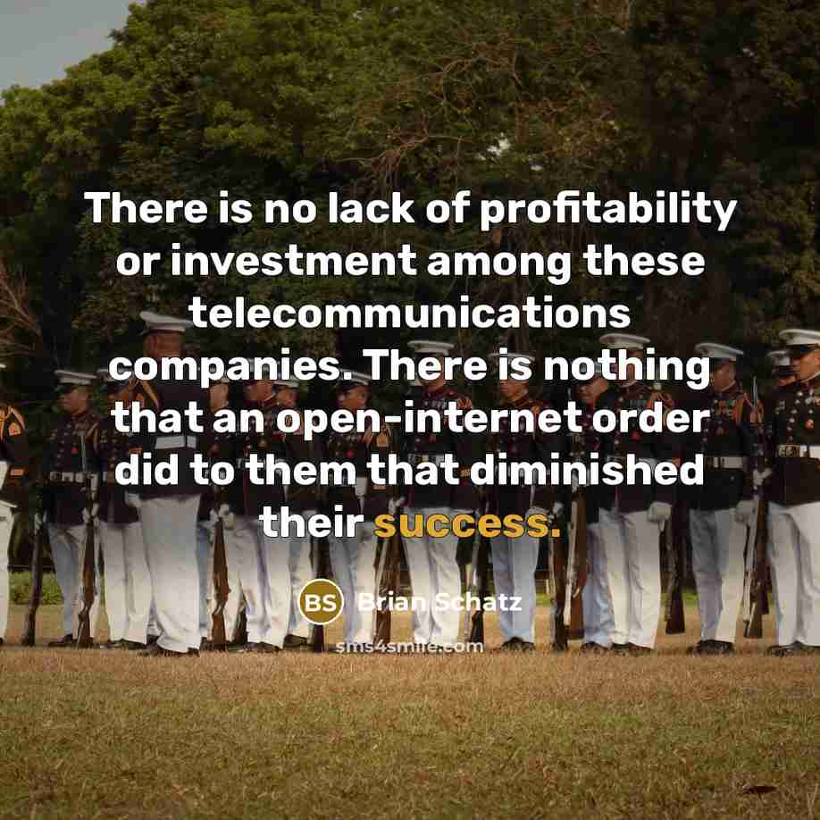 “There is no lack of profitability or investment among these…” quote by Brian Schatz