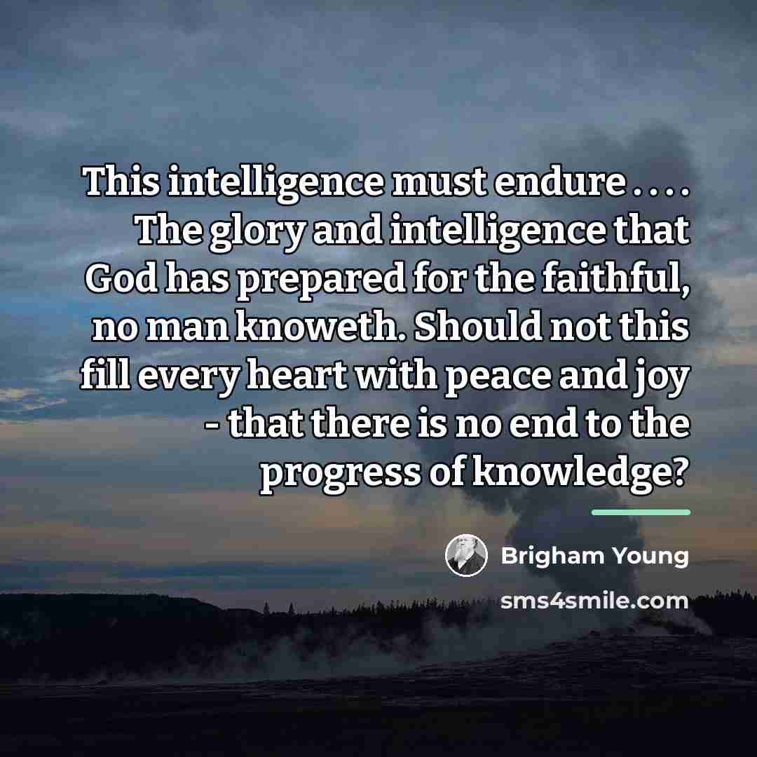 “This intelligence must endure . . . . The glory…” quote by Brigham Young