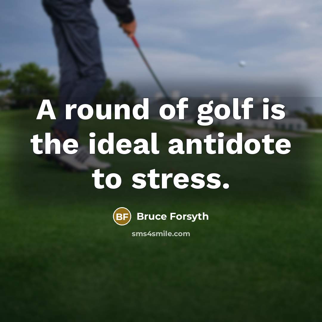 “A round of golf is the ideal antidote to stress.…” quote by Bruce Forsyth