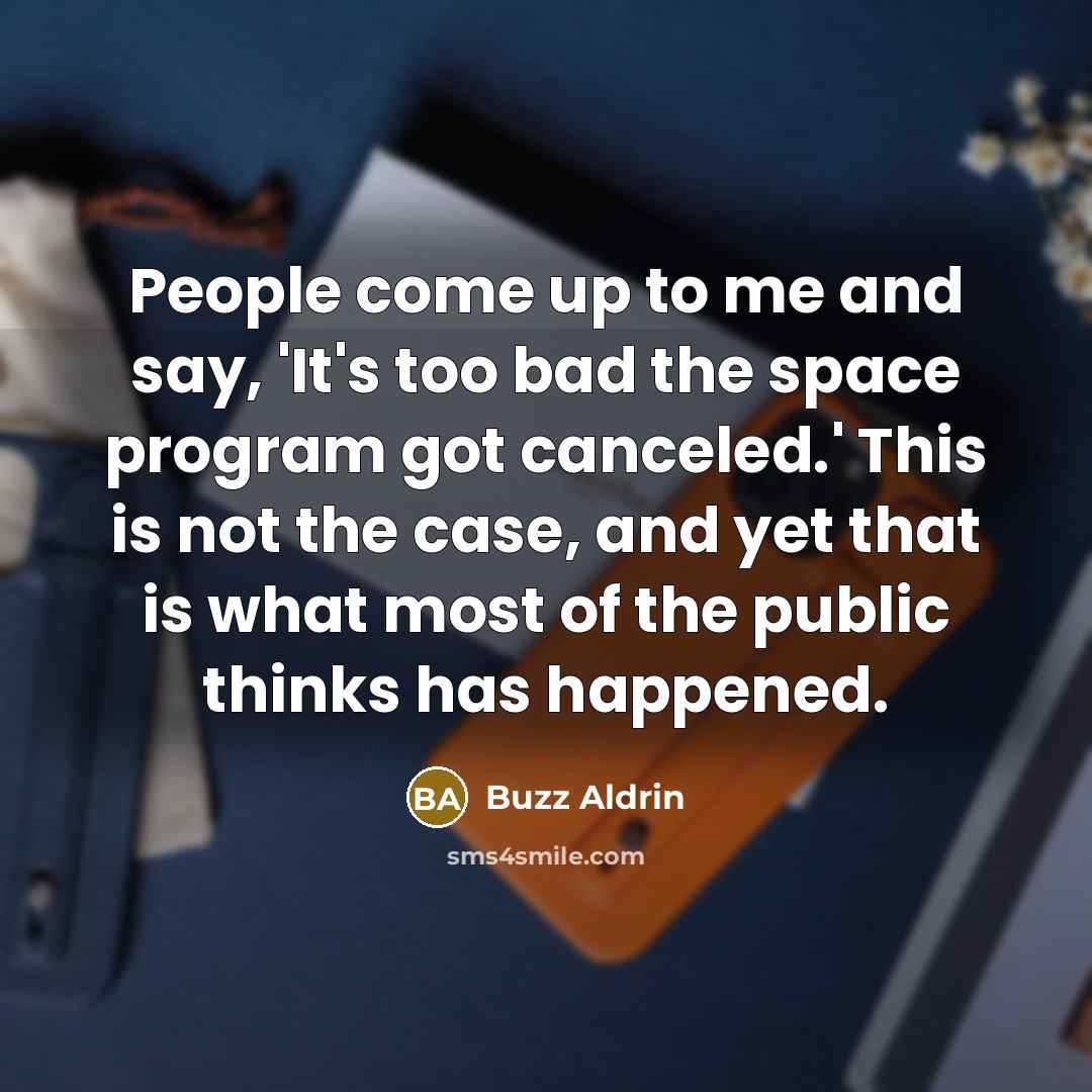 “People come up to me and say, 'It's too bad…” quote by Buzz Aldrin