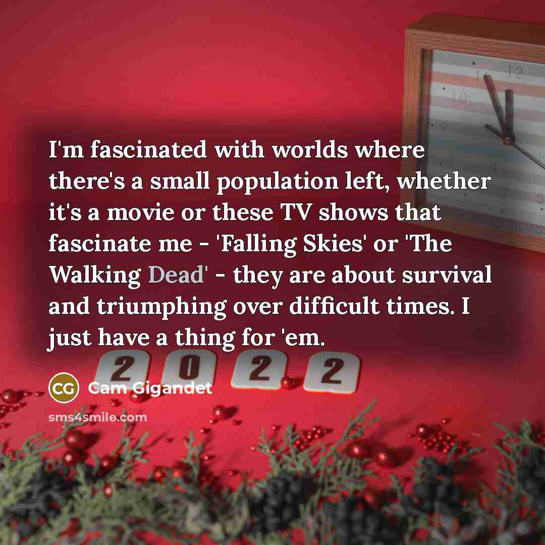 “I'm fascinated with worlds where there's a small population left,…” quote by Cam Gigandet