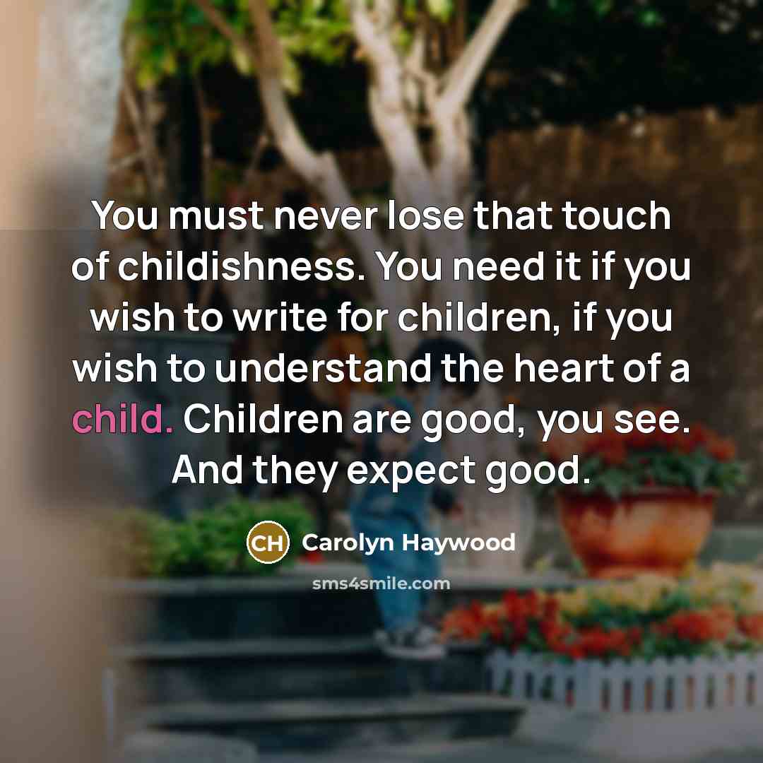 “You must never lose that touch of childishness. You need…” quote by Carolyn Haywood