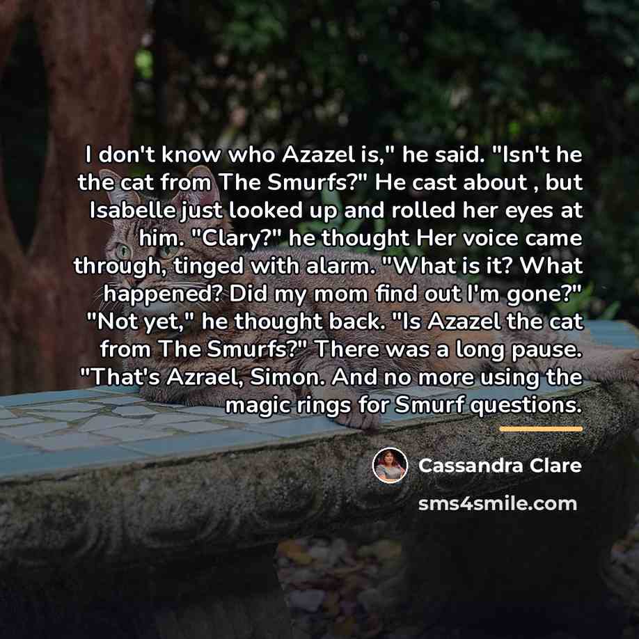 “I don't know who Azazel is," he said. "Isn't he…” quote by Cassandra Clare
