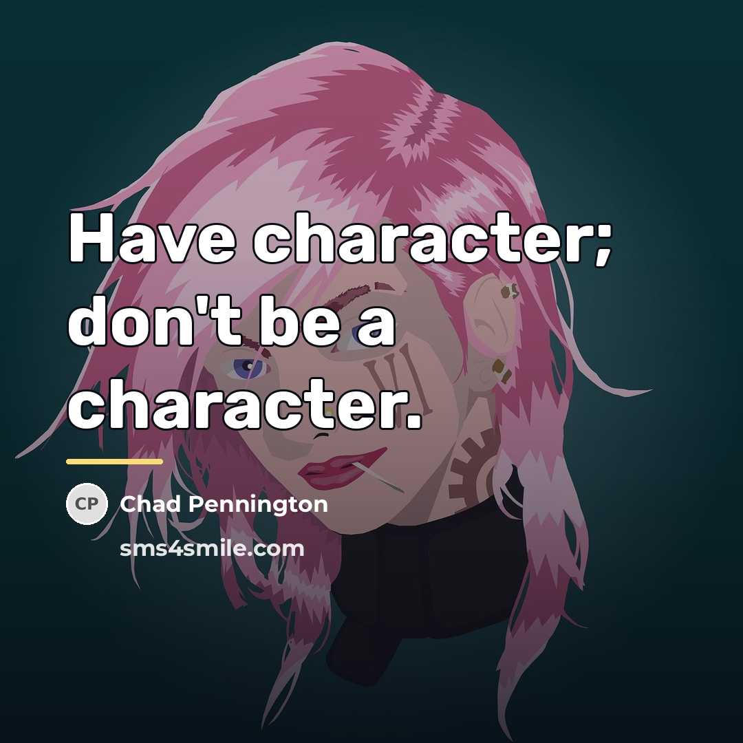 “Have character; don't be a character.…” quote by Chad Pennington