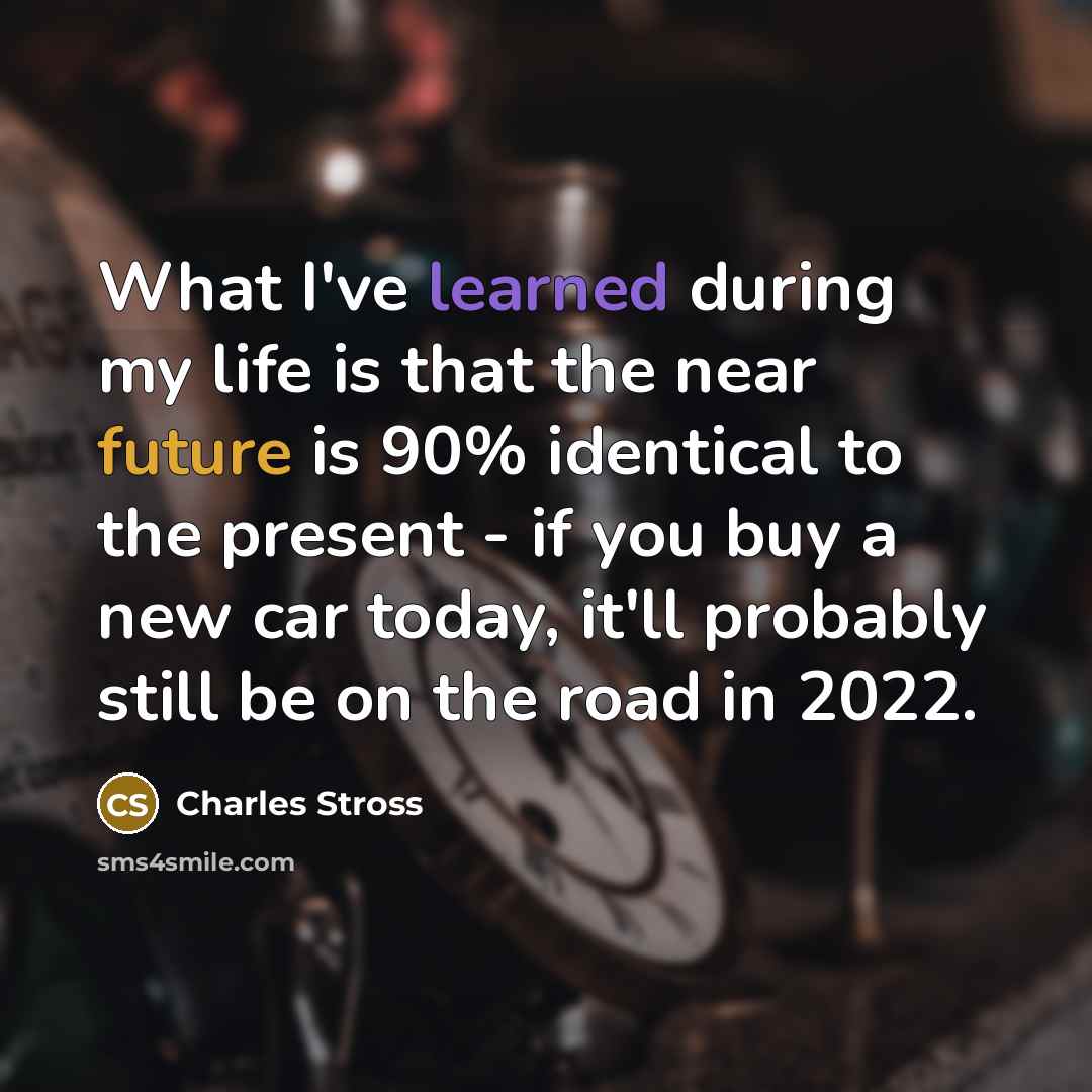 “What I've learned during my life is that the near…” quote by Charles Stross