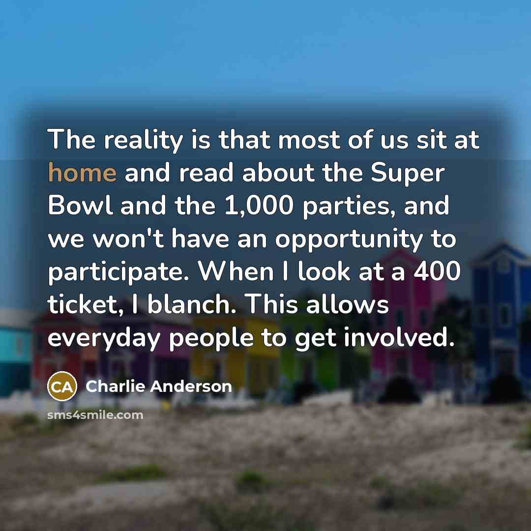 “The reality is that most of us sit at home…” quote by Charlie Anderson