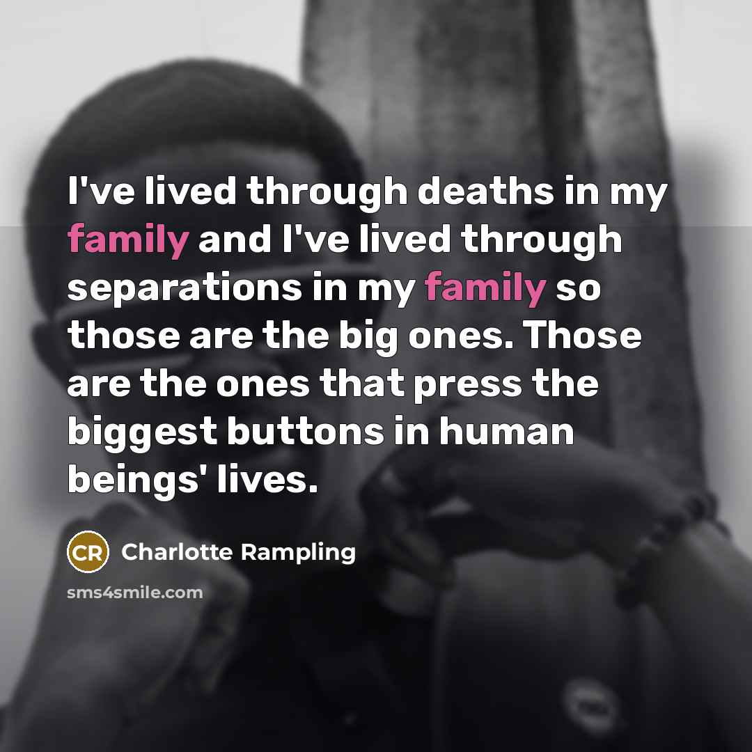 “I've lived through deaths in my family and I've lived…” quote by Charlotte Rampling