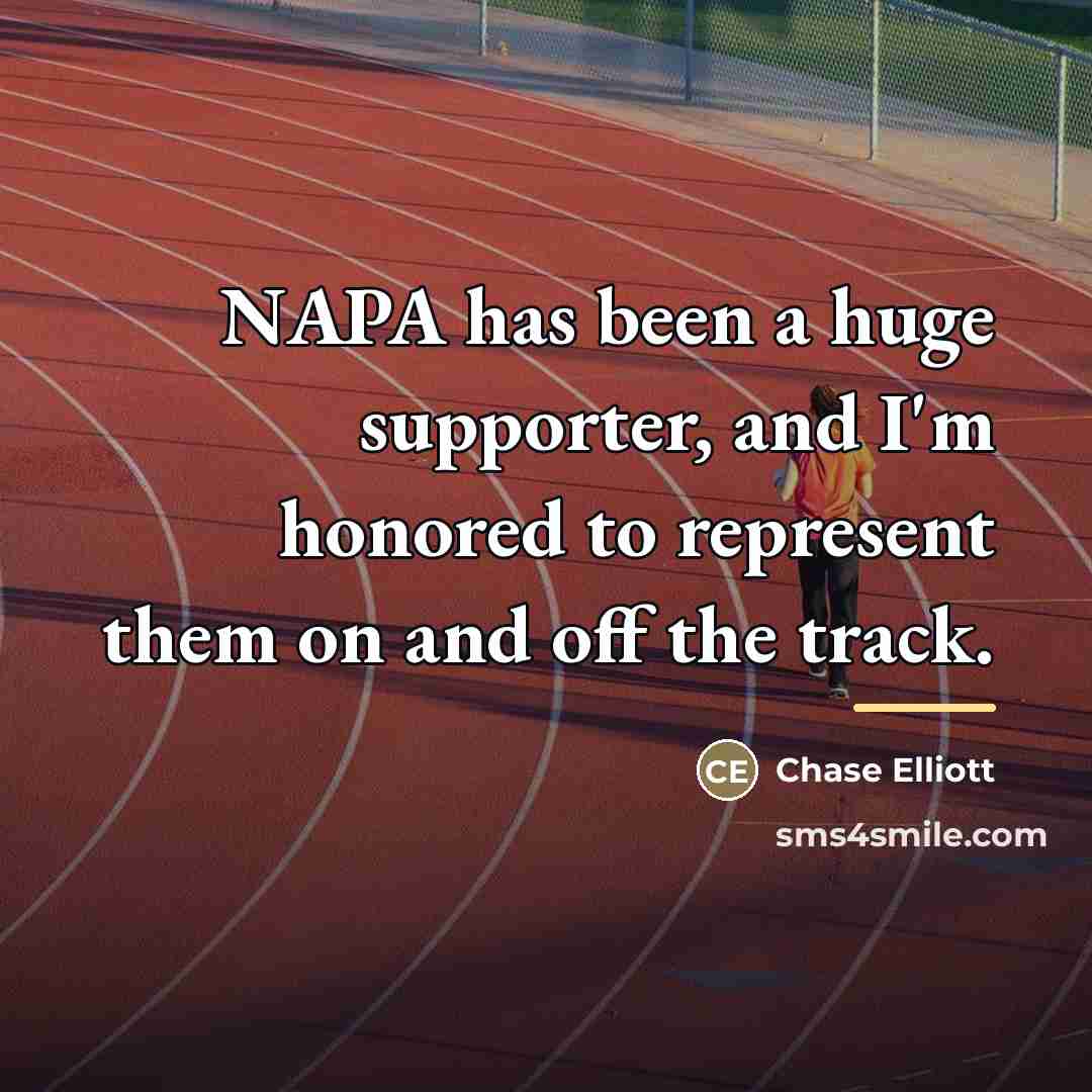 “NAPA has been a huge supporter, and I'm honored to…” quote by Chase Elliott
