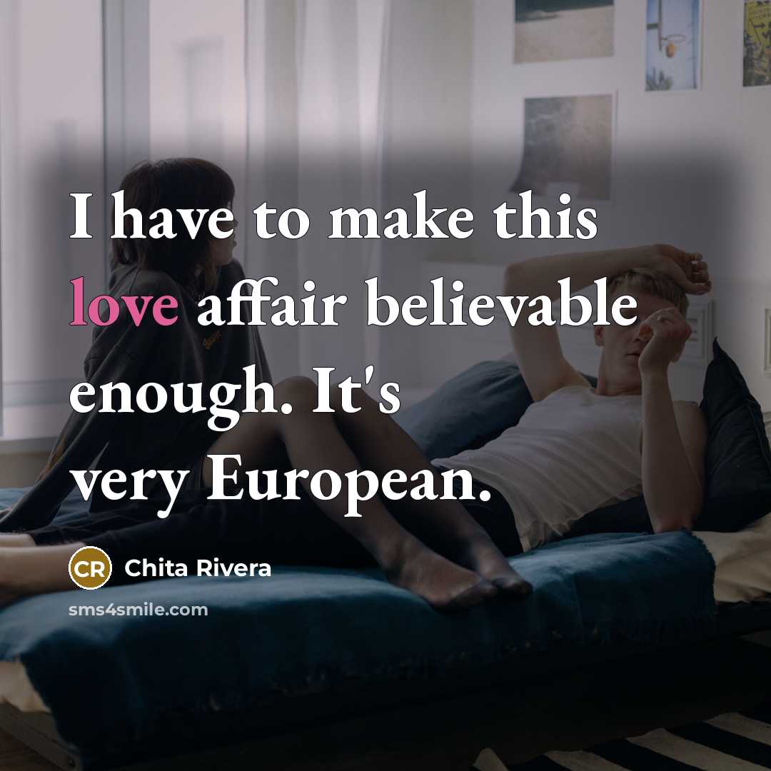 “I have to make this love affair believable enough. It's…” quote by Chita Rivera