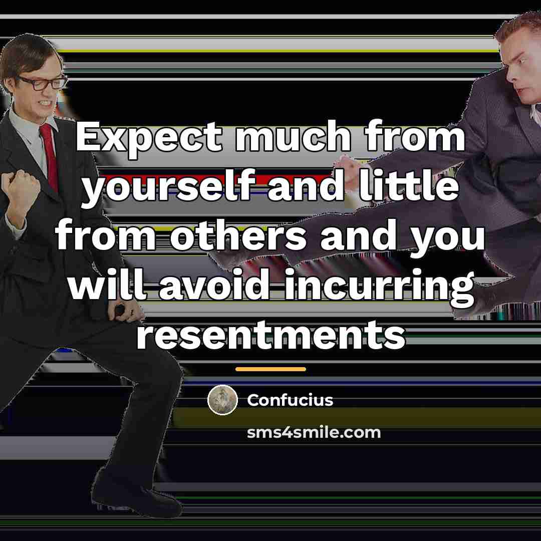 “Expect much from yourself and little from others and you…” quote by Confucius