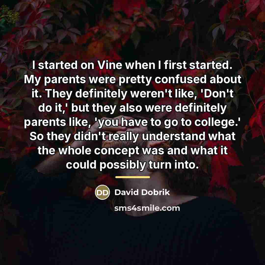 “I started on Vine when I first started. My parents…” quote by David Dobrik