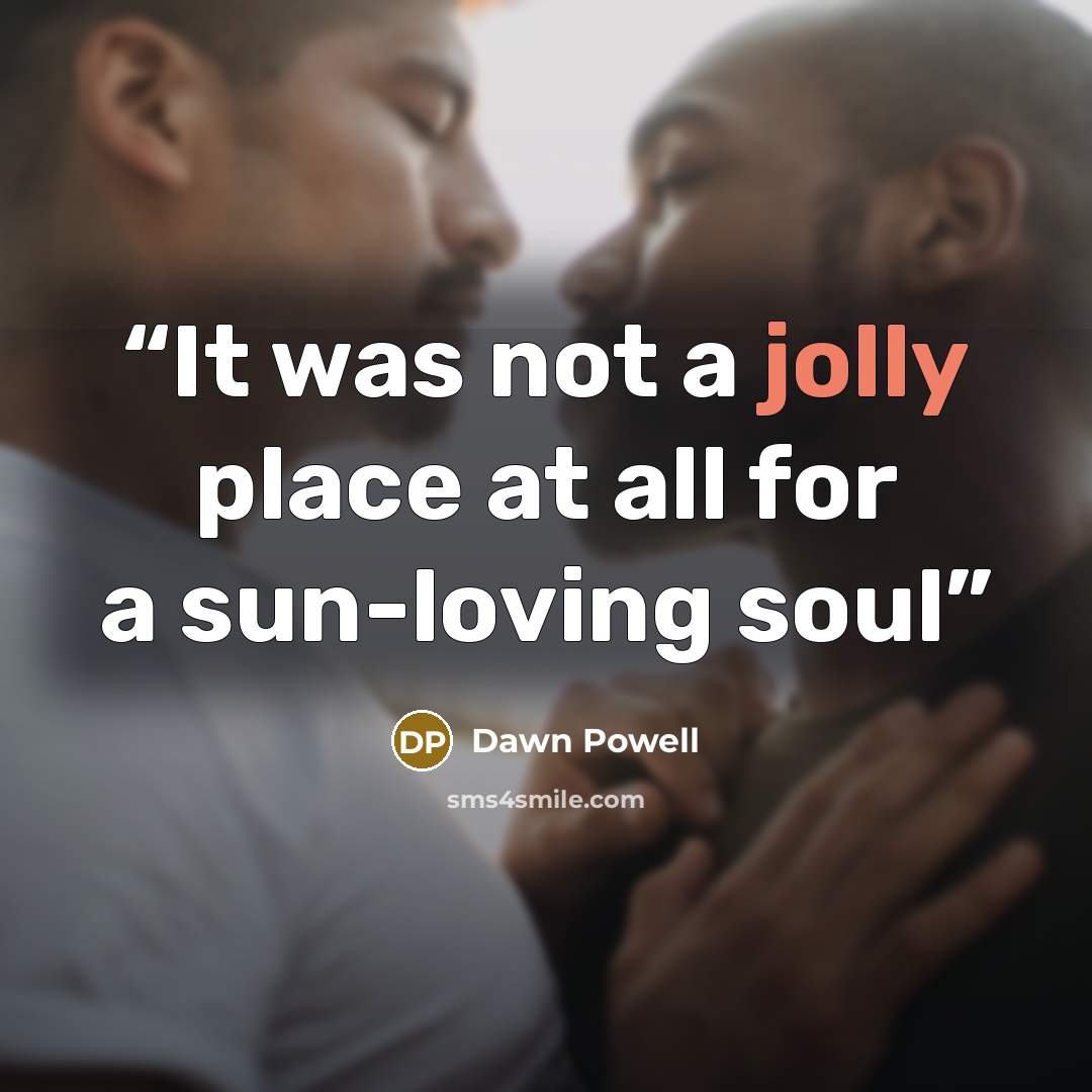 “It was not a jolly place at all for a sun-loving soul” quote by Dawn Powell