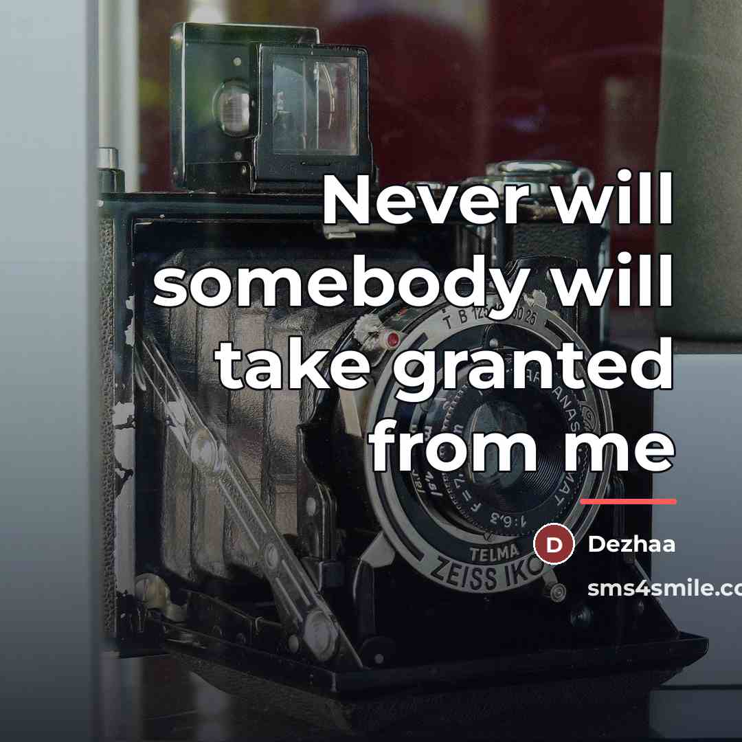 “Never will somebody will take granted from me…” quote by Dezhaa