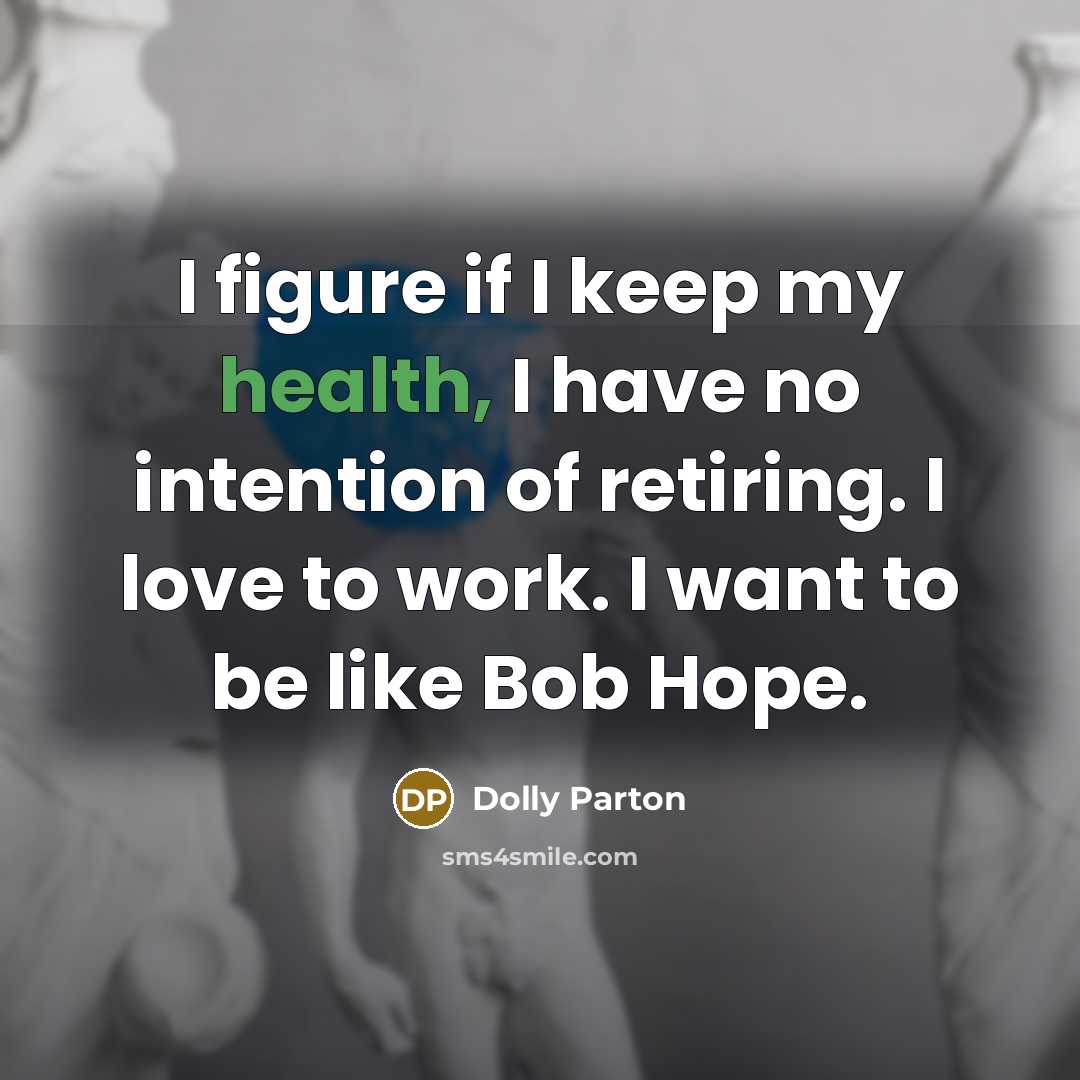 “I figure if I keep my health, I have no…” quote by Dolly Parton