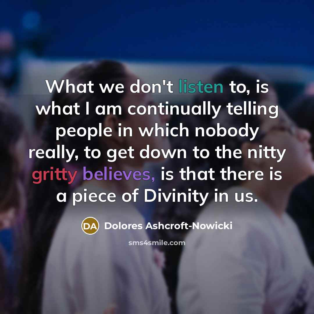 “What we don't listen to, is what I am continually…” quote by Dolores Ashcroft-Nowicki