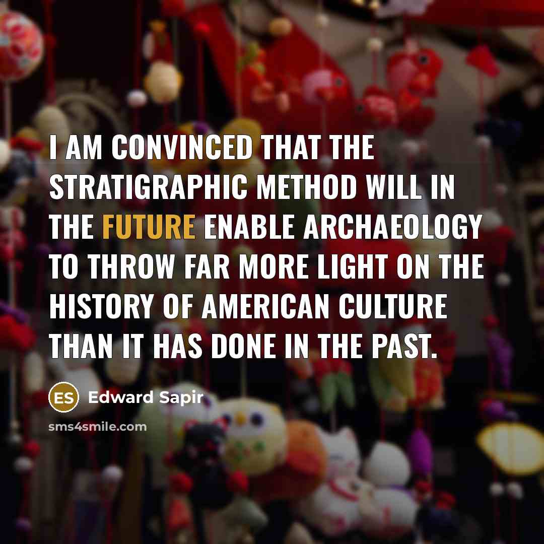 “I am convinced that the stratigraphic method will in the…” quote by Edward Sapir