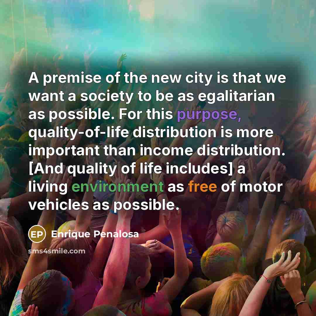 “A premise of the new city is that we want…” quote by Enrique Penalosa