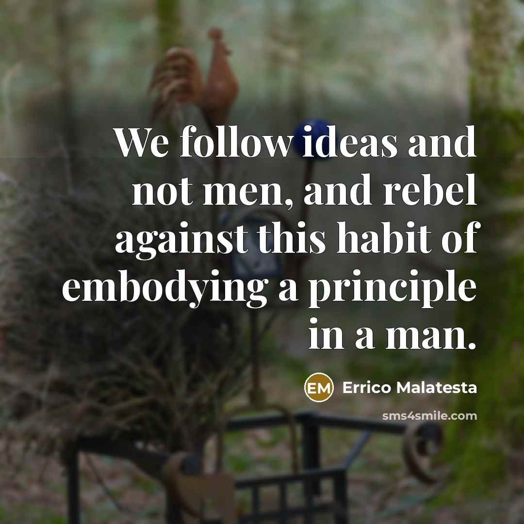 “We follow ideas and not men, and rebel against this…” quote by Errico Malatesta