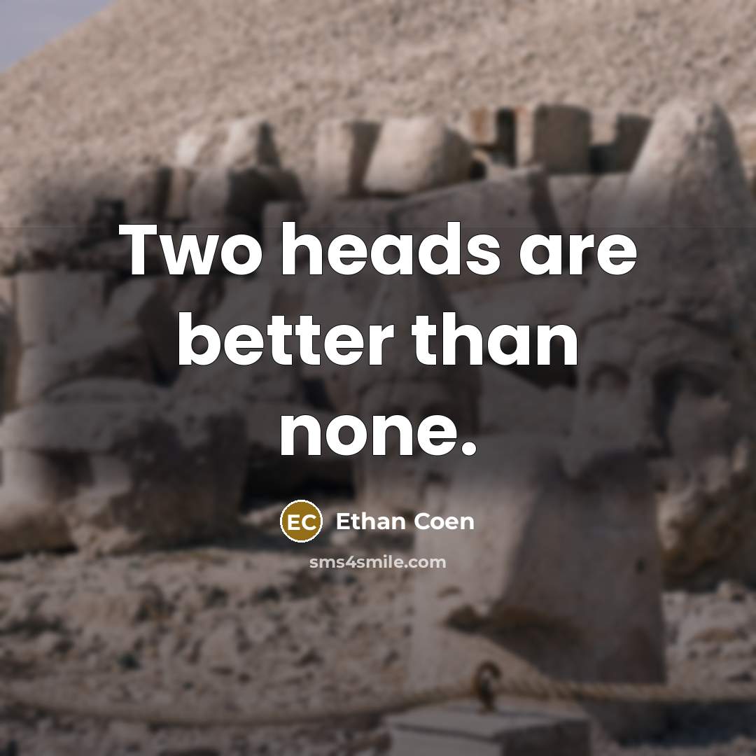 “Two heads are better than none.…” quote by Ethan Coen