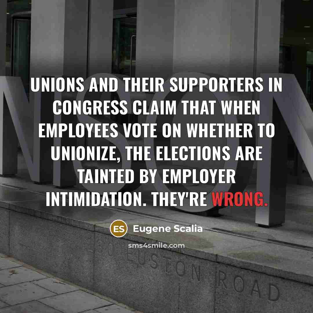 “Unions and their supporters in Congress claim that when employees…” quote by Eugene Scalia