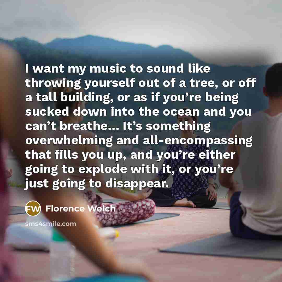 “I want my music to sound like throwing yourself out…” quote by Florence Welch