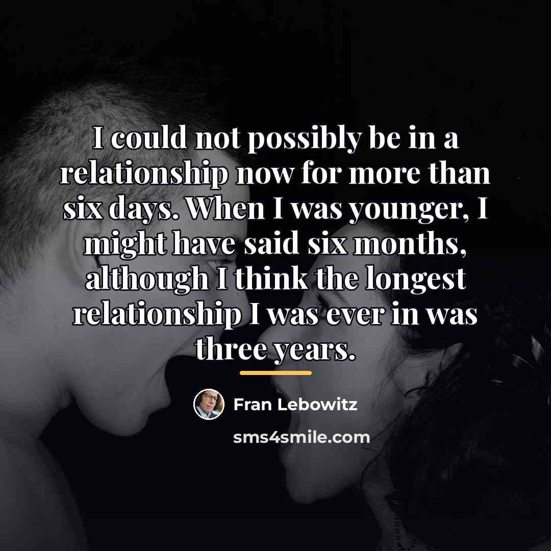 “I could not possibly be in a relationship now for…” quote by Fran Lebowitz