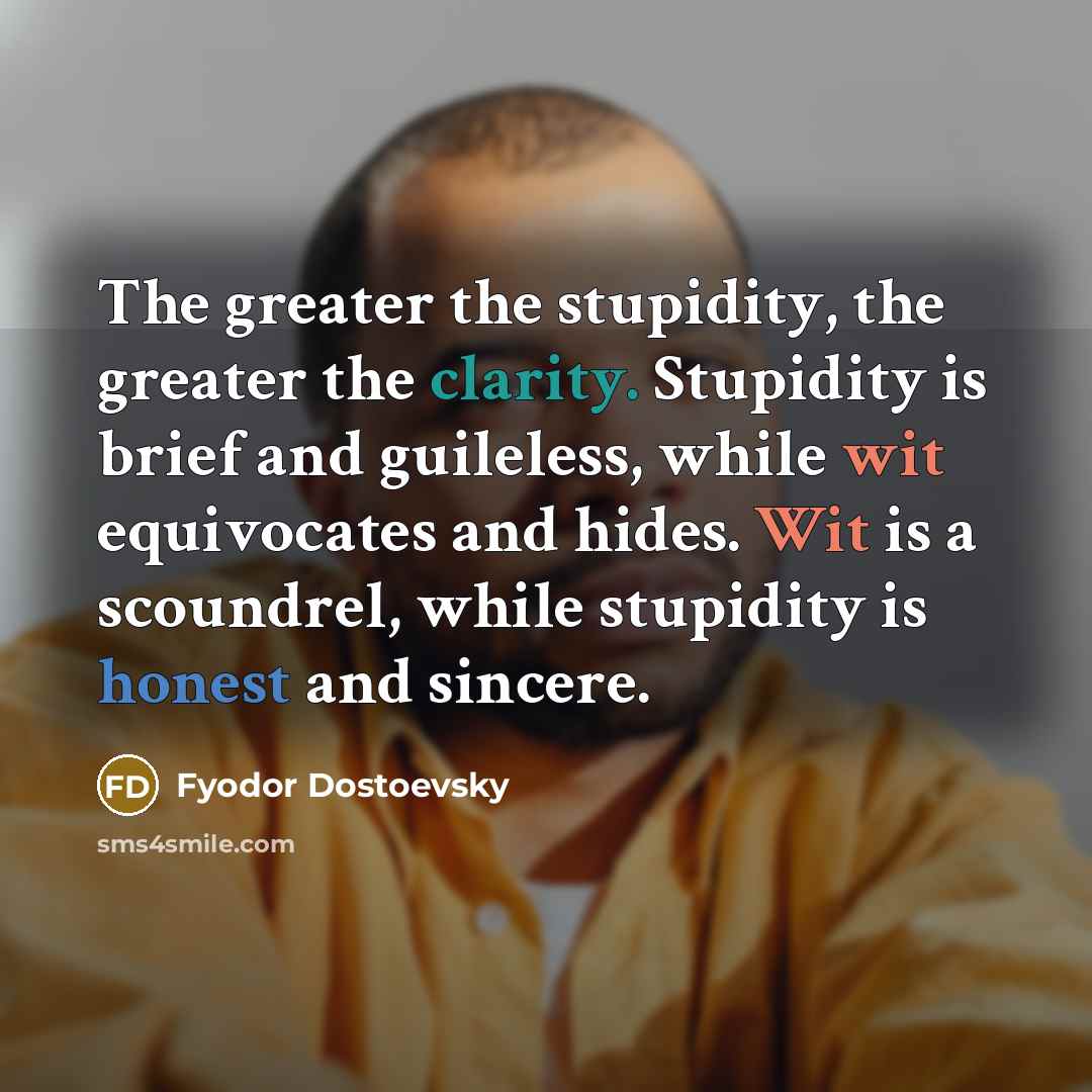 “The greater the stupidity, the greater the clarity. Stupidity is…” quote by Fyodor Dostoevsky