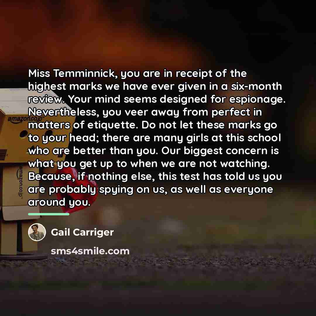 “Miss Temminnick, you are in receipt of the highest marks…” quote by Gail Carriger