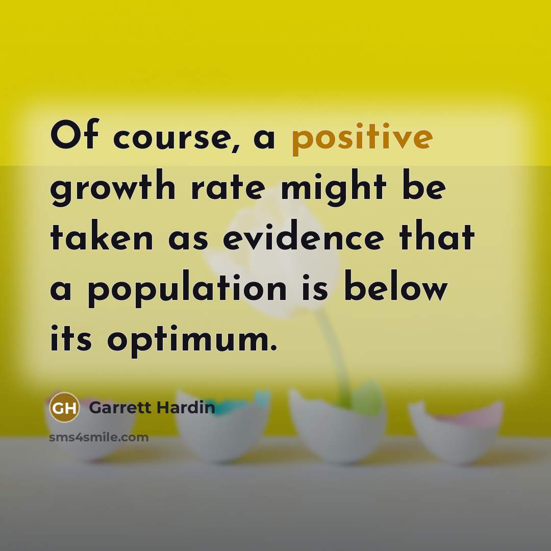 “Of course, a positive growth rate might be taken as…” quote by Garrett Hardin