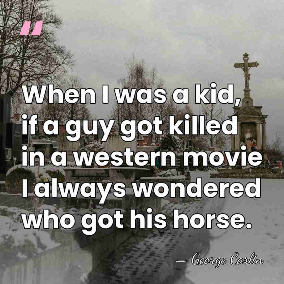 When I was a kid, if a guy got killed in a&hellip; - George Carlin
