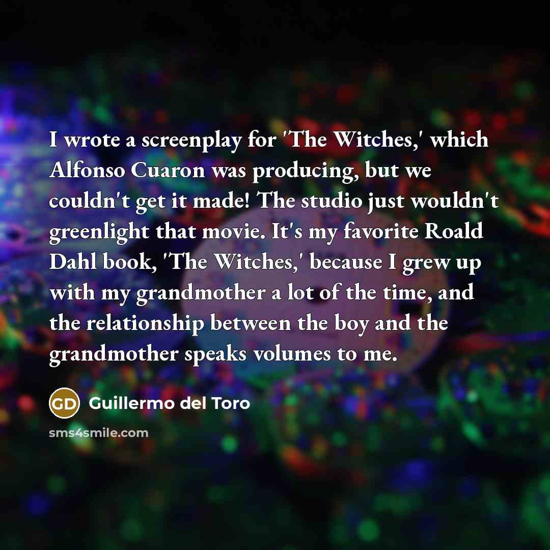 “I wrote a screenplay for 'The Witches,' which Alfonso Cuaron…” quote by Guillermo del Toro