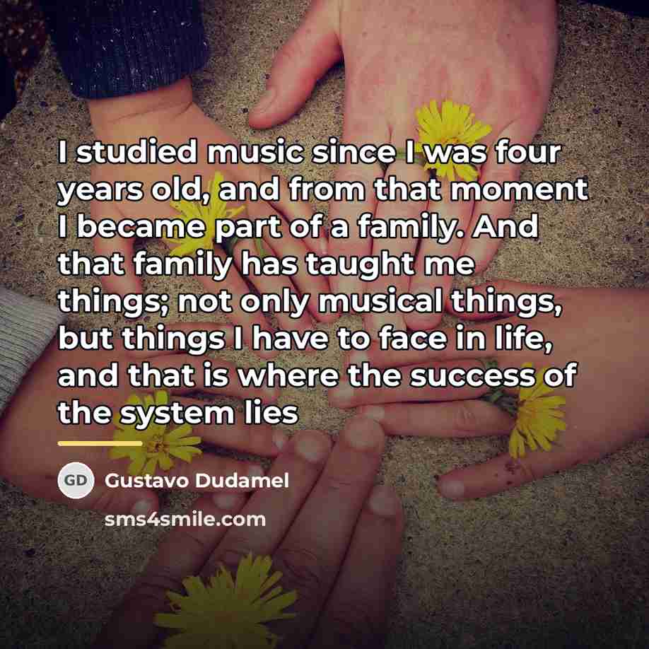 “I studied music since I was four years old, and…” quote by Gustavo Dudamel