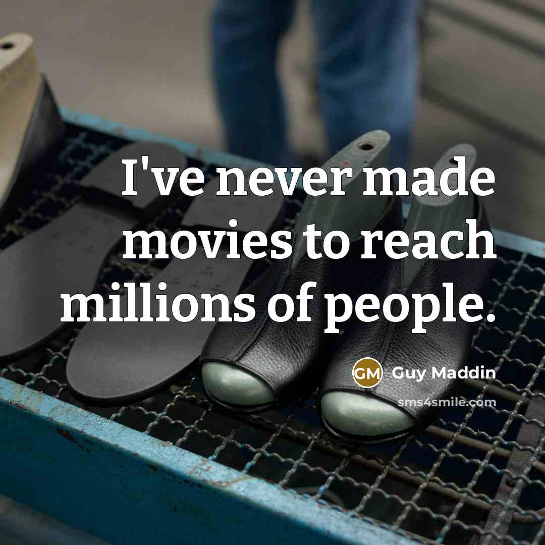 “I've never made movies to reach millions of people.…” quote by Guy Maddin