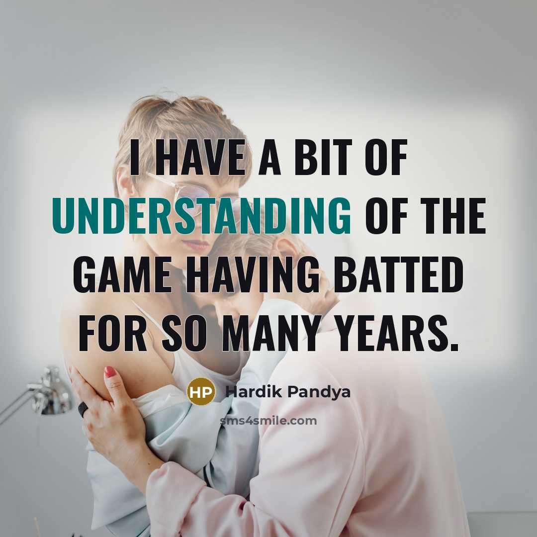 “I have a bit of understanding of the game having…” quote by Hardik Pandya