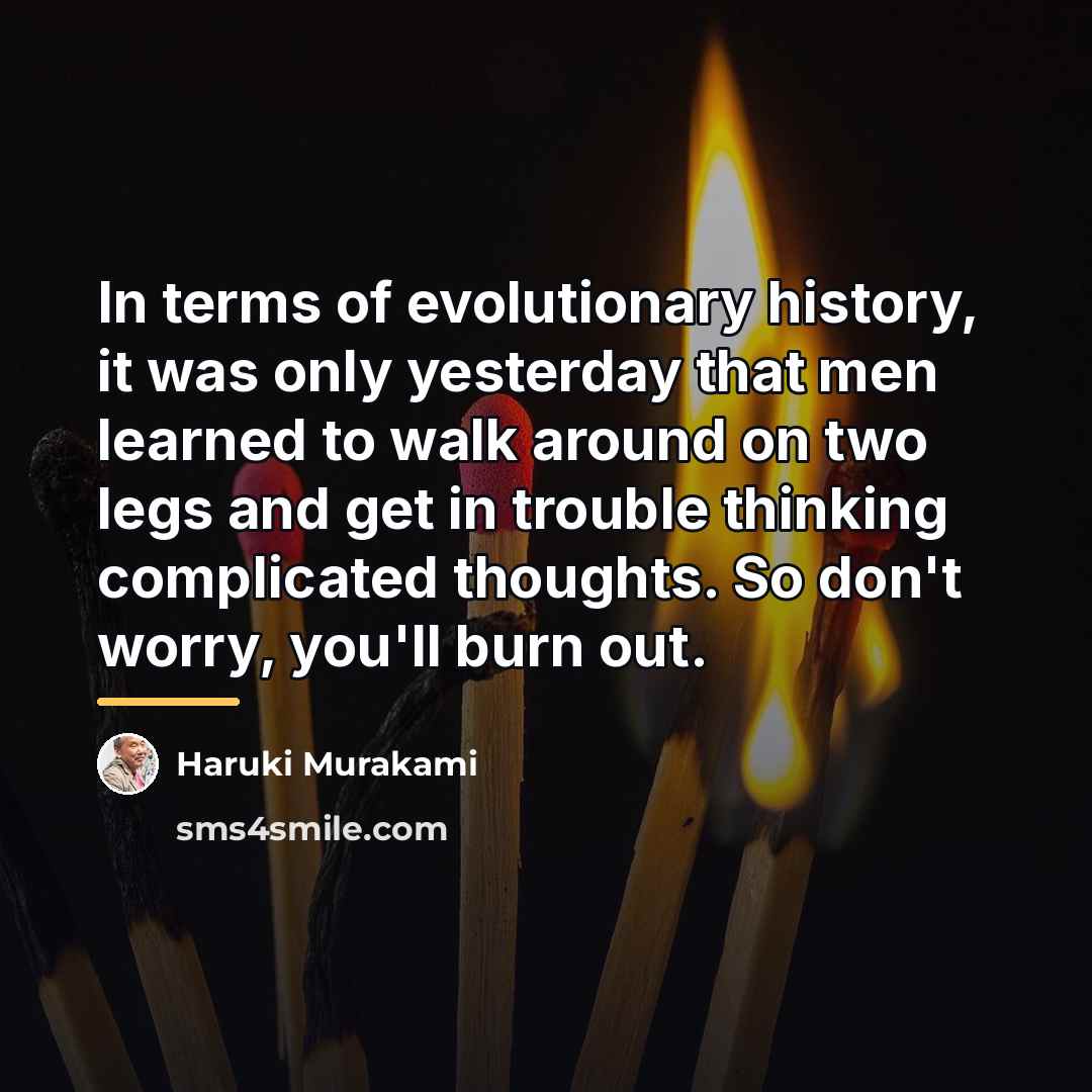“In terms of evolutionary history, it was only yesterday that…” quote by Haruki Murakami