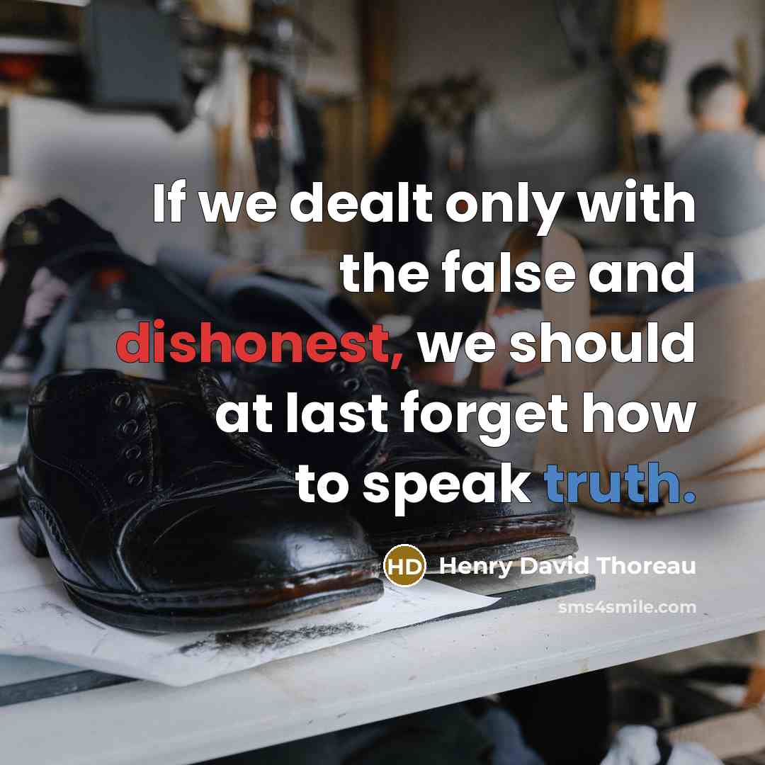“If we dealt only with the false and dishonest, we…” quote by Henry David Thoreau