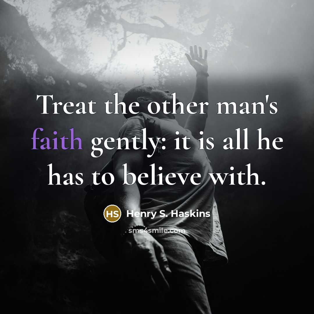 “Treat the other man's faith gently: it is all he…” quote by Henry S. Haskins