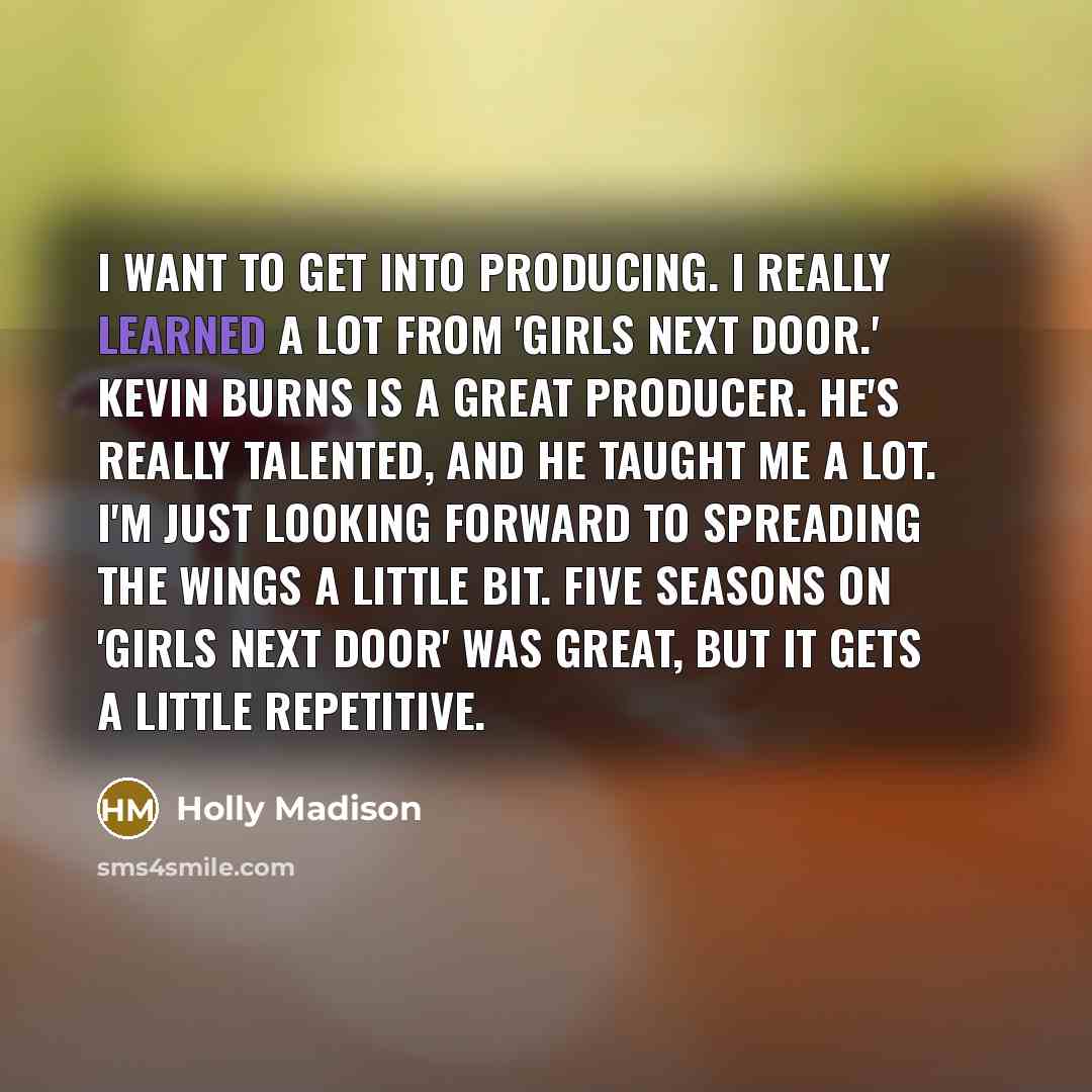 “I want to get into producing. I really learned a…” quote by Holly Madison