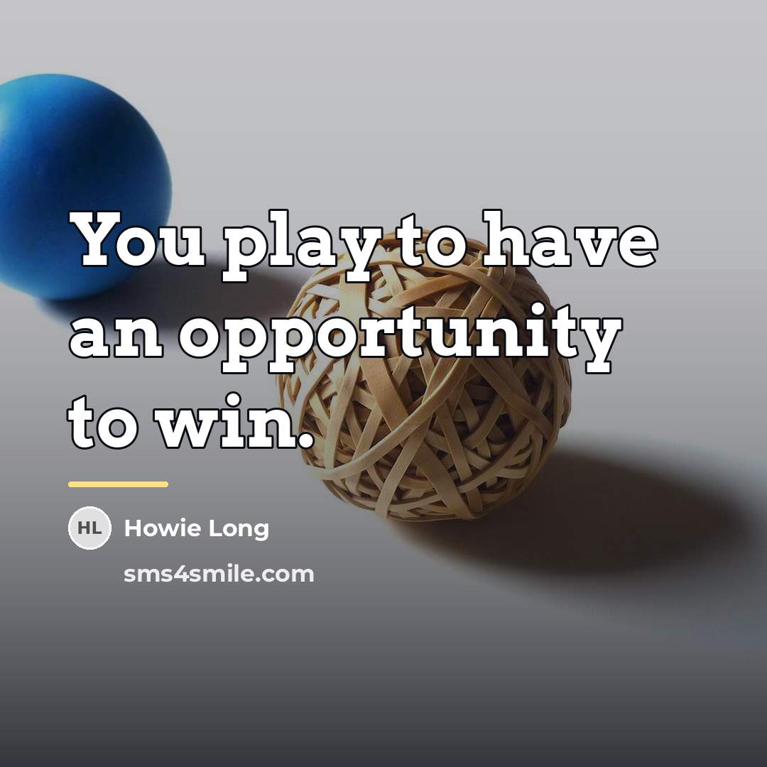 “You play to have an opportunity to win.…” quote by Howie Long