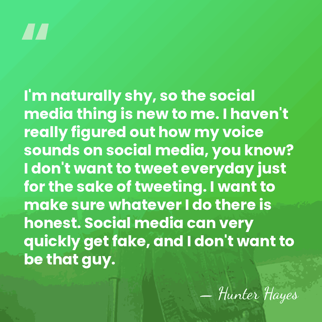 I'm naturally shy, so the social media thing is new to me.&hellip; - Hunter Hayes