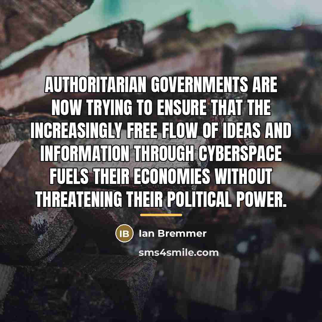 “Authoritarian governments are now trying to ensure that the increasingly…” quote by Ian Bremmer