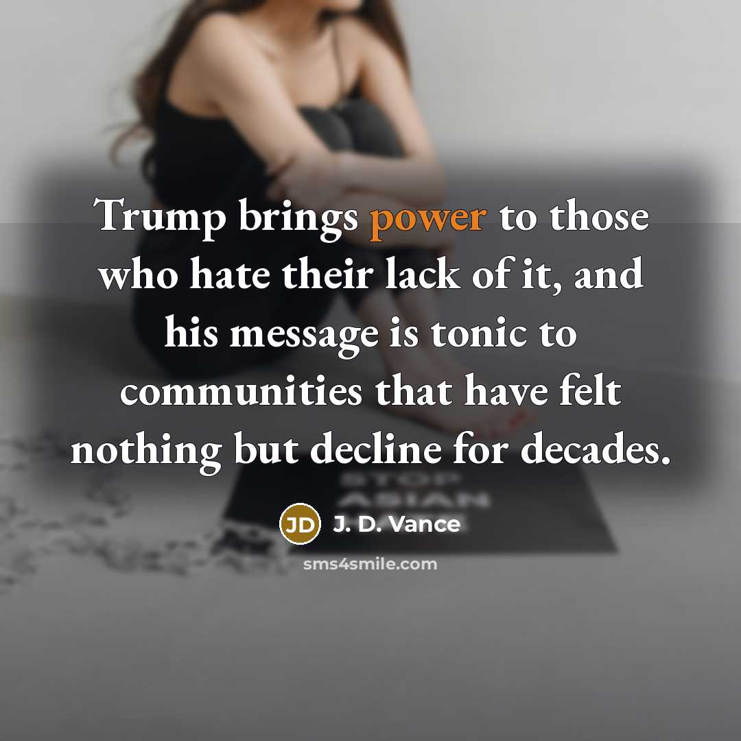“Trump brings power to those who hate their lack of…” quote by J. D. Vance