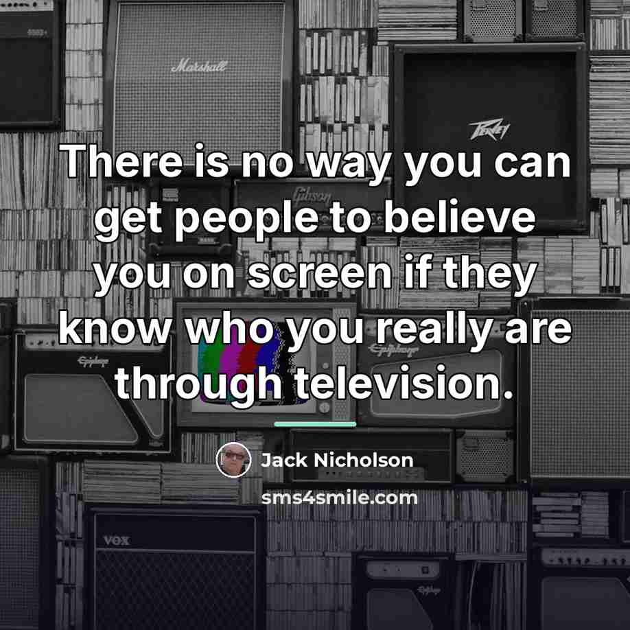 “There is no way you can get people to believe…” quote by Jack Nicholson