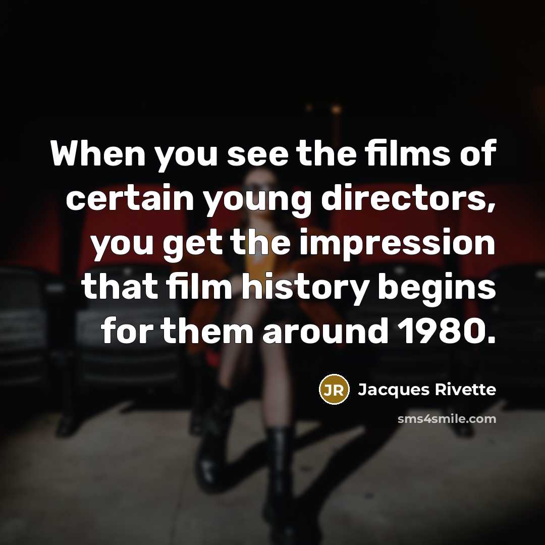 “When you see the films of certain young directors, you…” quote by Jacques Rivette