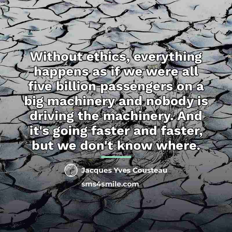 “Without ethics, everything happens as if we were all five…” quote by Jacques Yves Cousteau