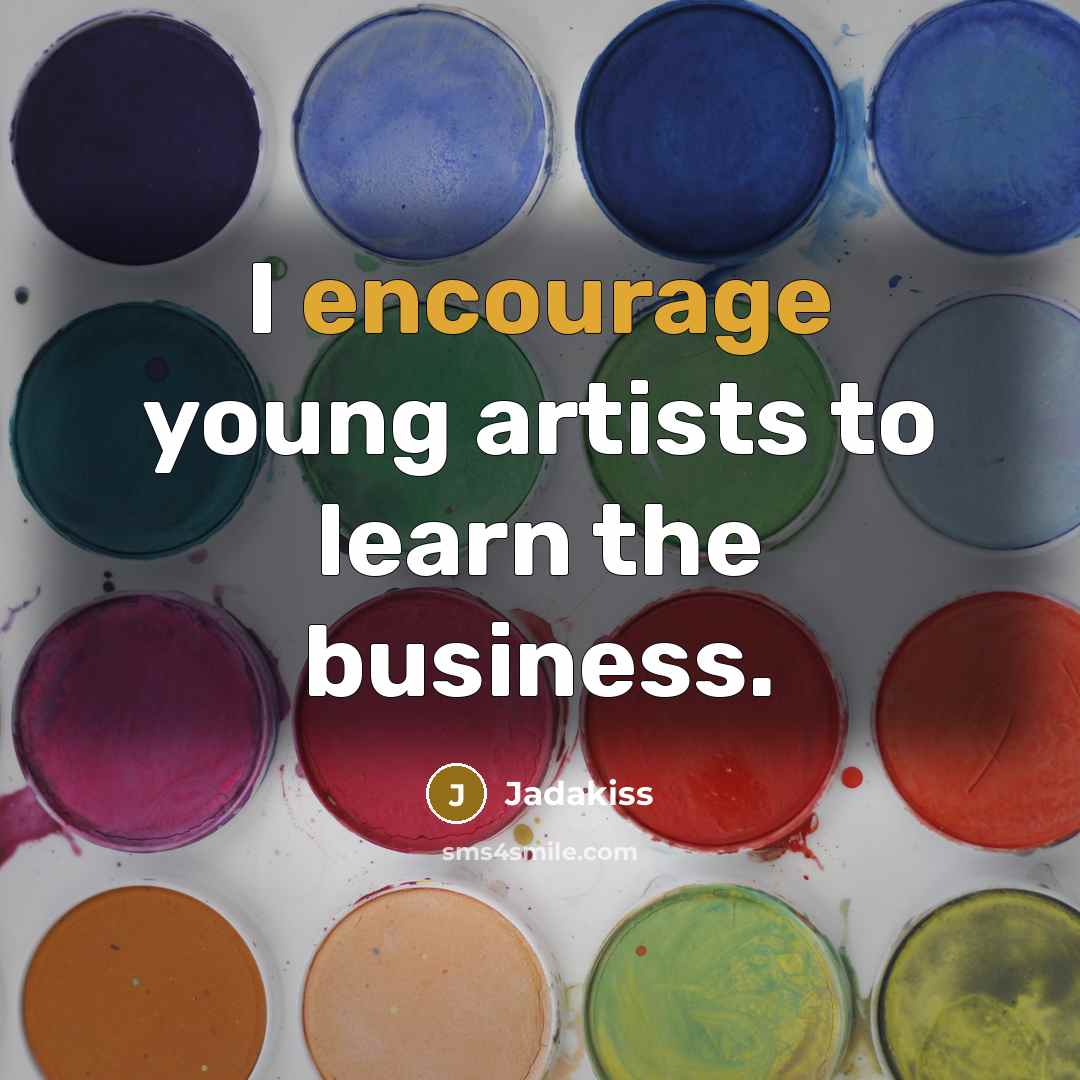 “I encourage young artists to learn the business.…” quote by Jadakiss