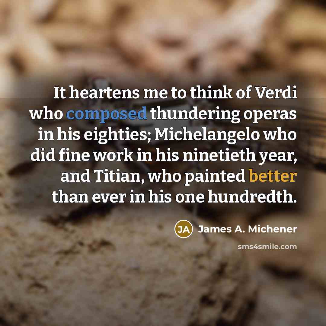 “It heartens me to think of Verdi who composed thundering…” quote by James A. Michener