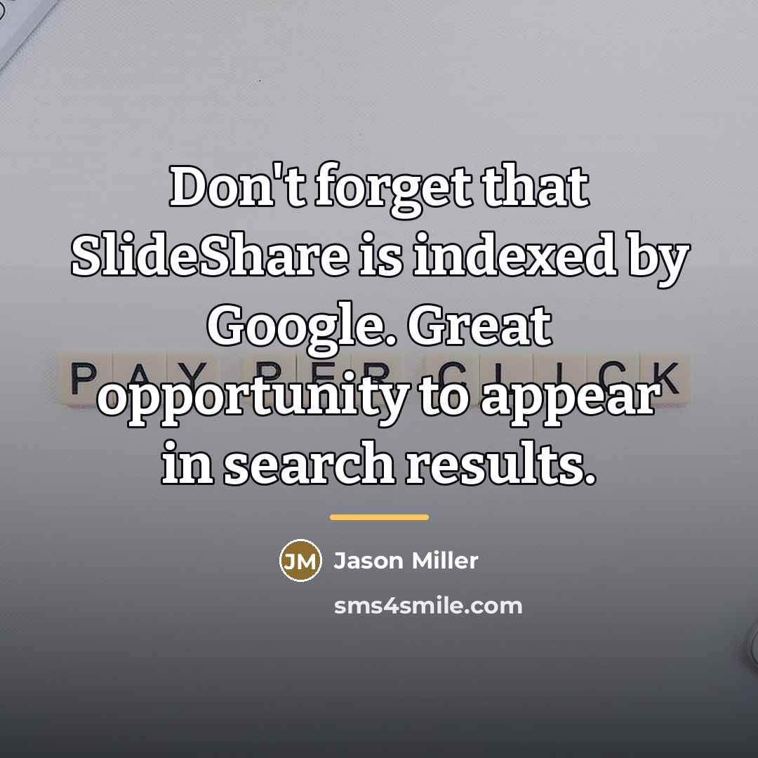 “Don't forget that SlideShare is indexed by Google. Great opportunity…” quote by Jason Miller