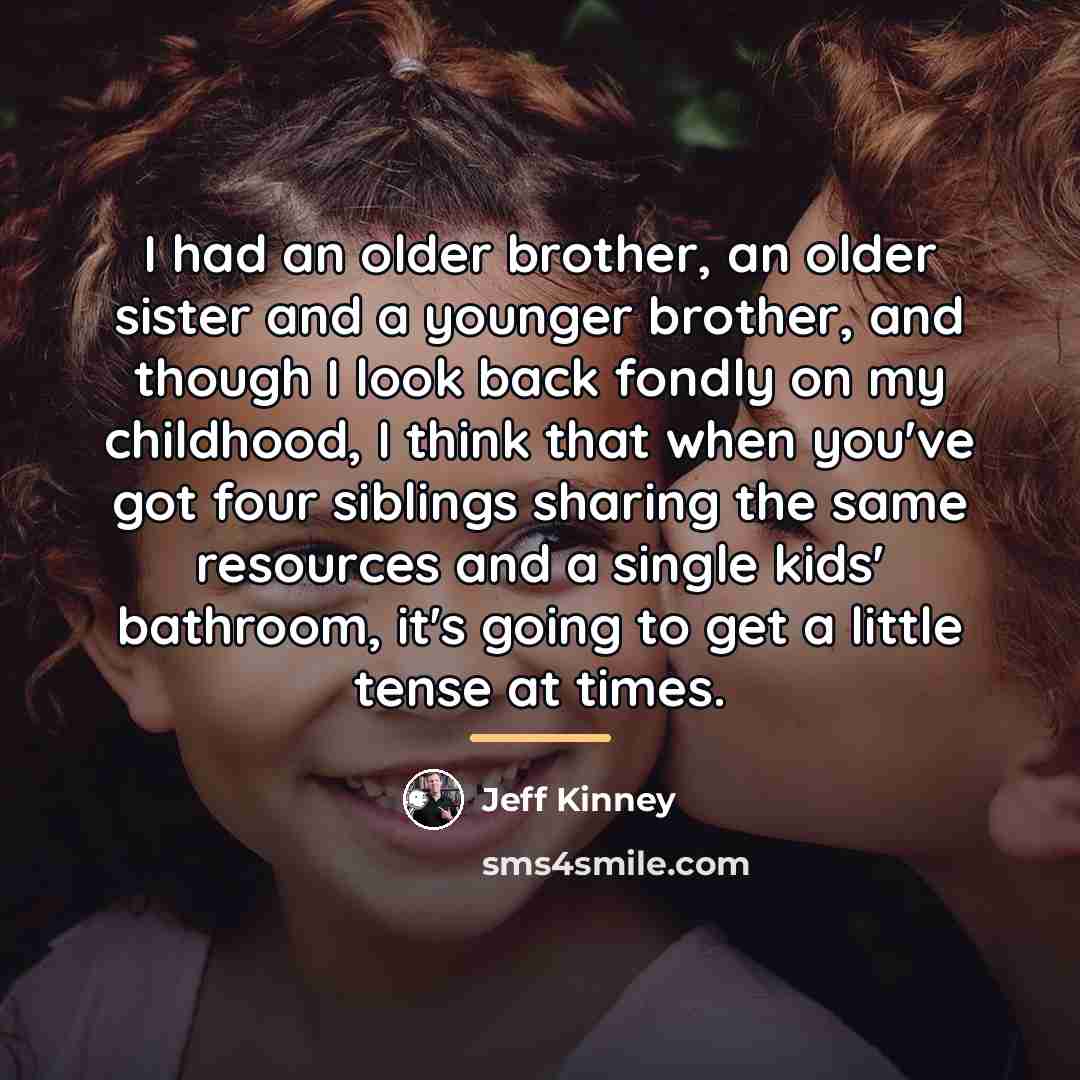 “I had an older brother, an older sister and a…” quote by Jeff Kinney